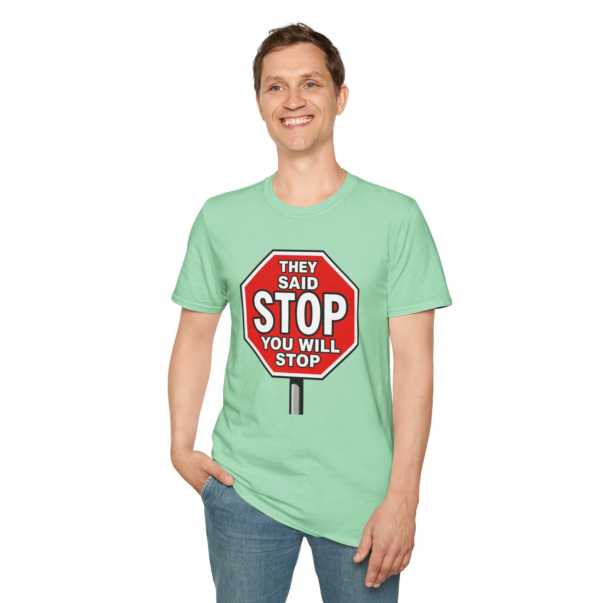 They Said Stop You Will Stop T-Shirt - Consent Awareness