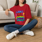 I Don't Even Think Straight T-Shirt