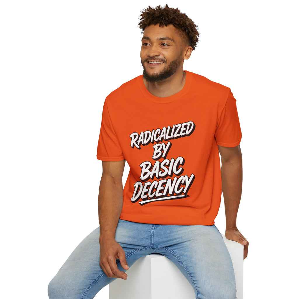 Radicalized by Basic Decency T-Shirt | Social Justice Slogan Shirt