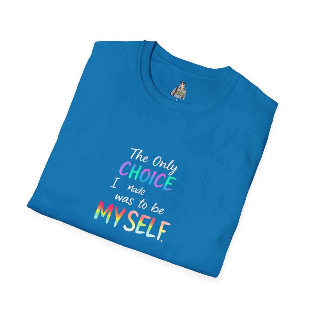 Inspirational Quote Unisex Softstyle T-Shirt - "The Only Choice I Made Was to Be MYSELF"