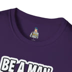 Unisex Softstyle T-Shirt - 'Be a Man, Fight for Women's Rights' - Empowerment Tee