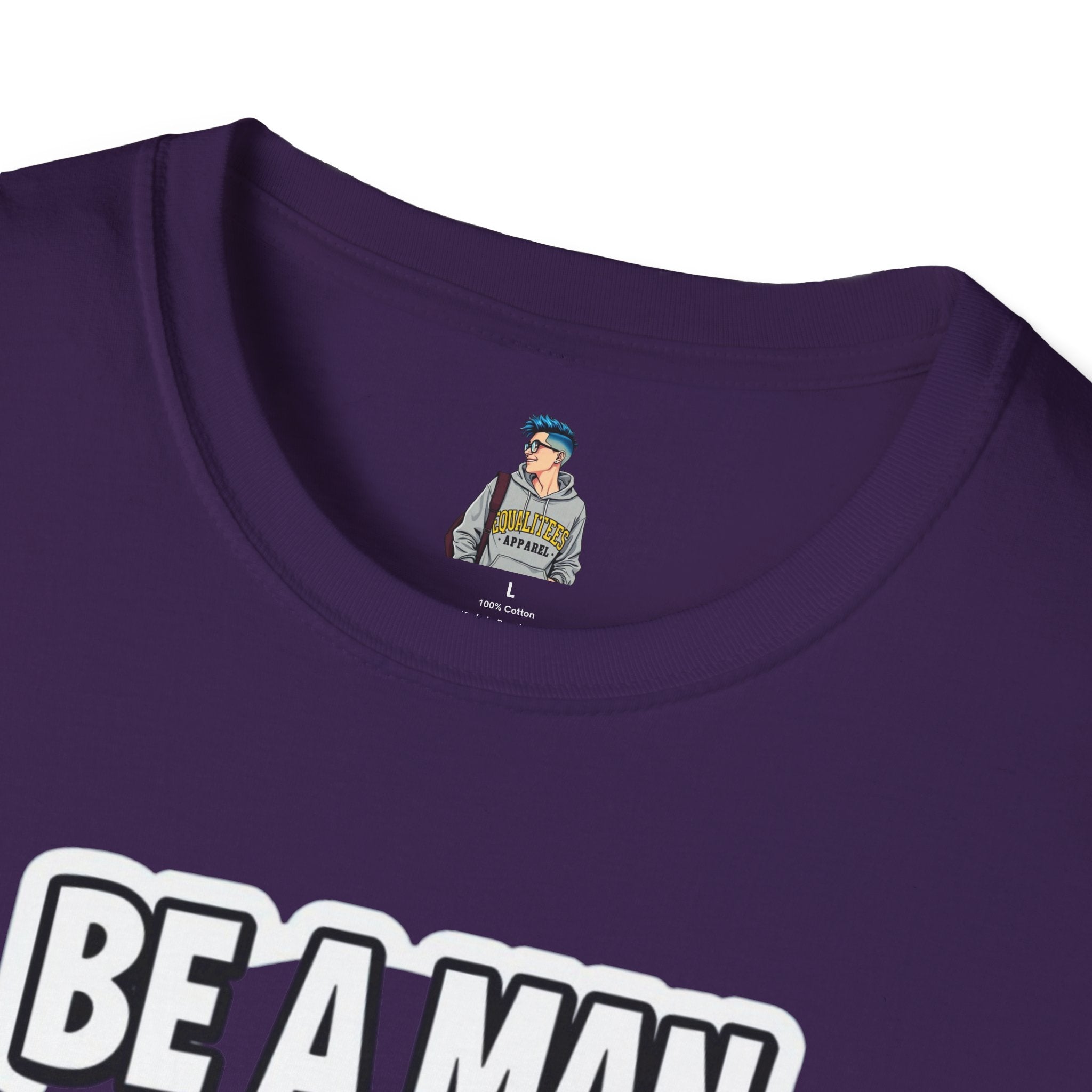 Unisex Softstyle T-Shirt - 'Be a Man, Fight for Women's Rights' - Empowerment Tee