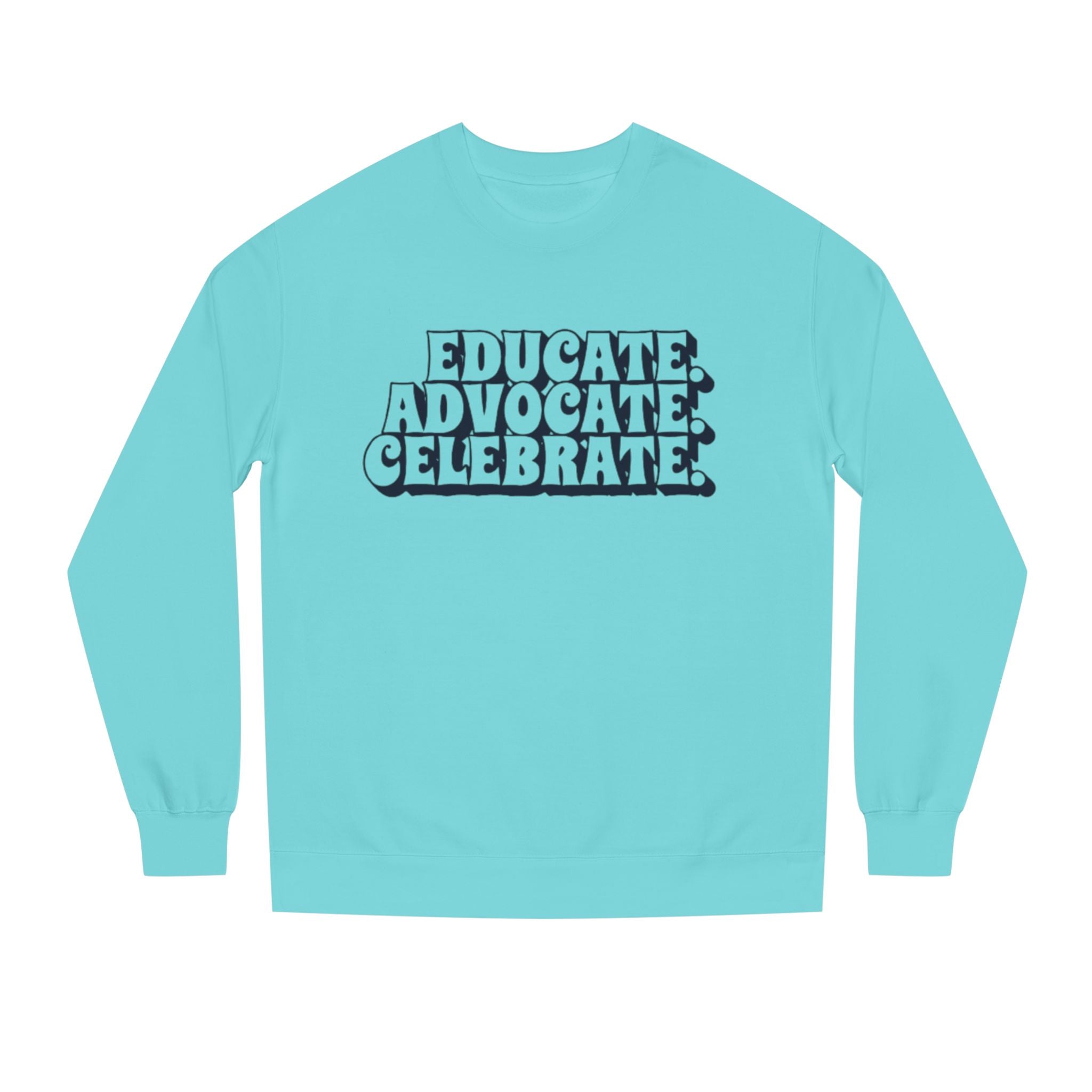 Educate, Advocate, Celebrate Unisex Crew Neck Sweatshirt - Empowerment Apparel
