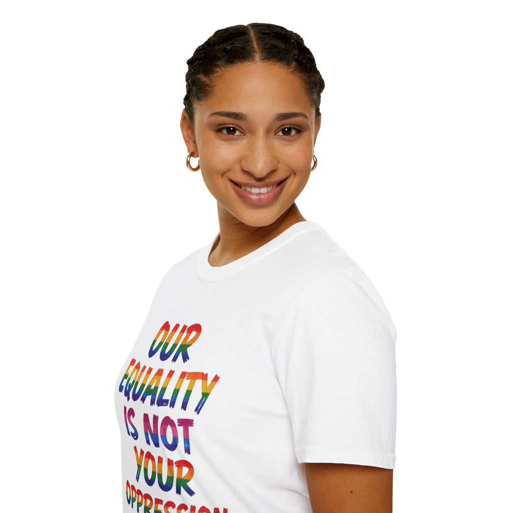 LGBTQ+ Pride T-Shirt — "Our Equality Is Not Your Oppression" Statement Tee