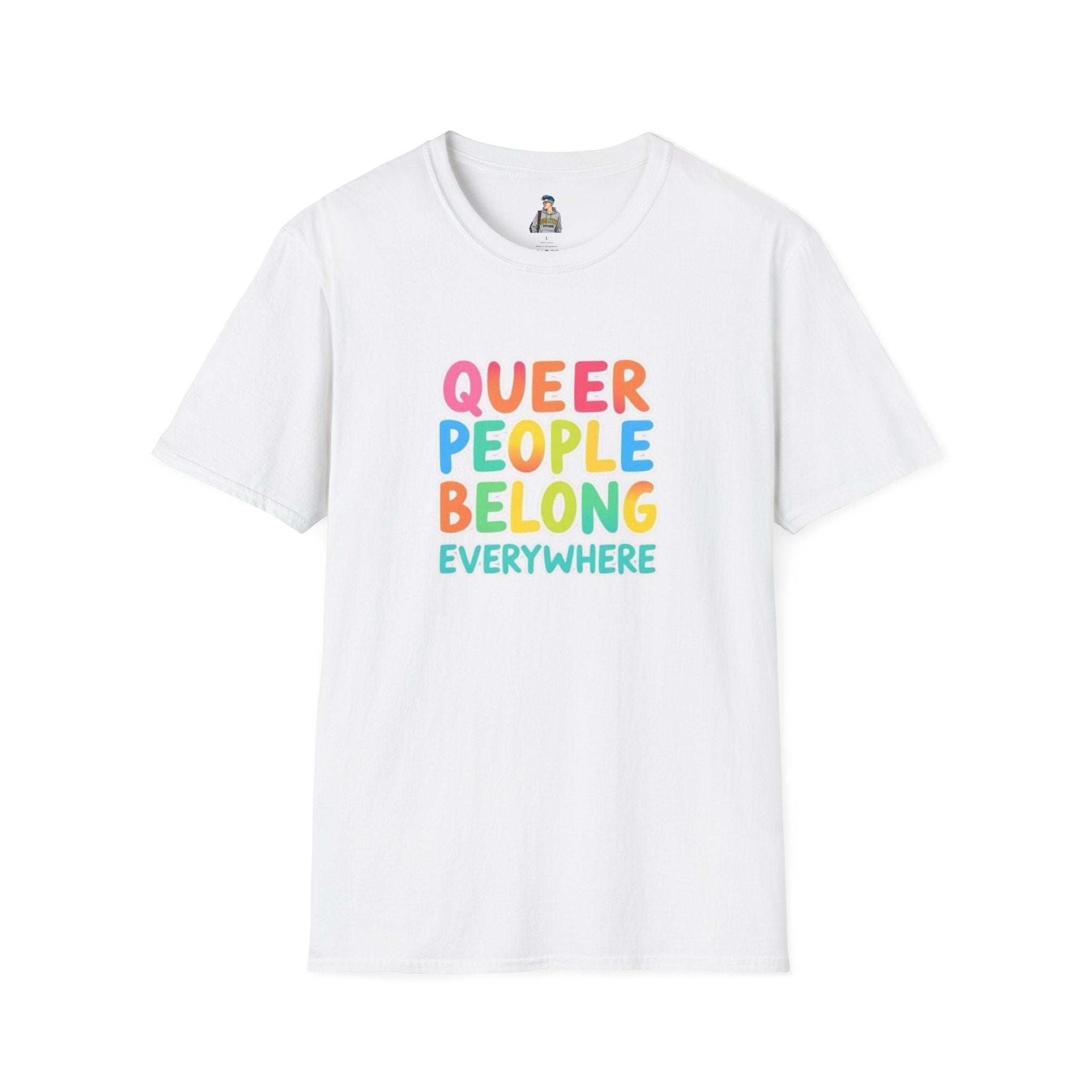 QUEER PEOPLE BELONG EVERYWHERE - Softstyle Unisex T-Shirt