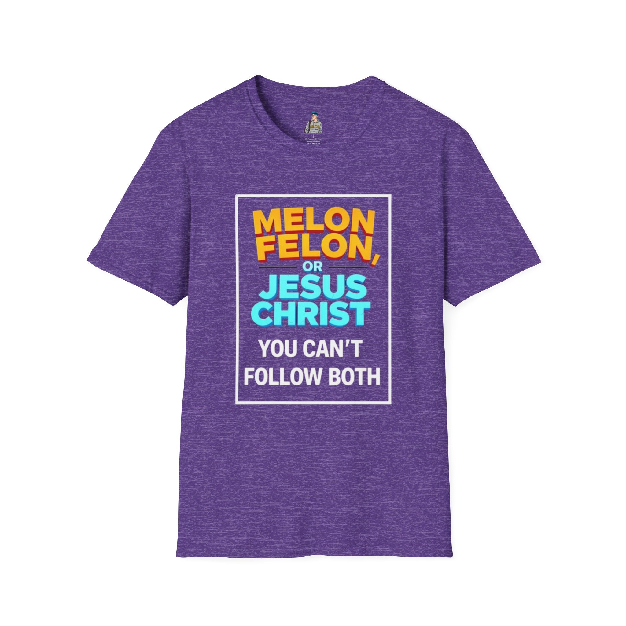 Political Unisex T-Shirt - Melon Felon or Jesus Christ? You Can't Follow Both