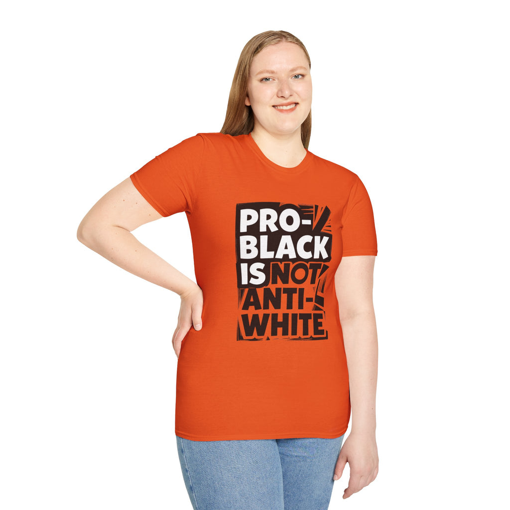 Pro-Black Is Not Anti-White Statement T-Shirt