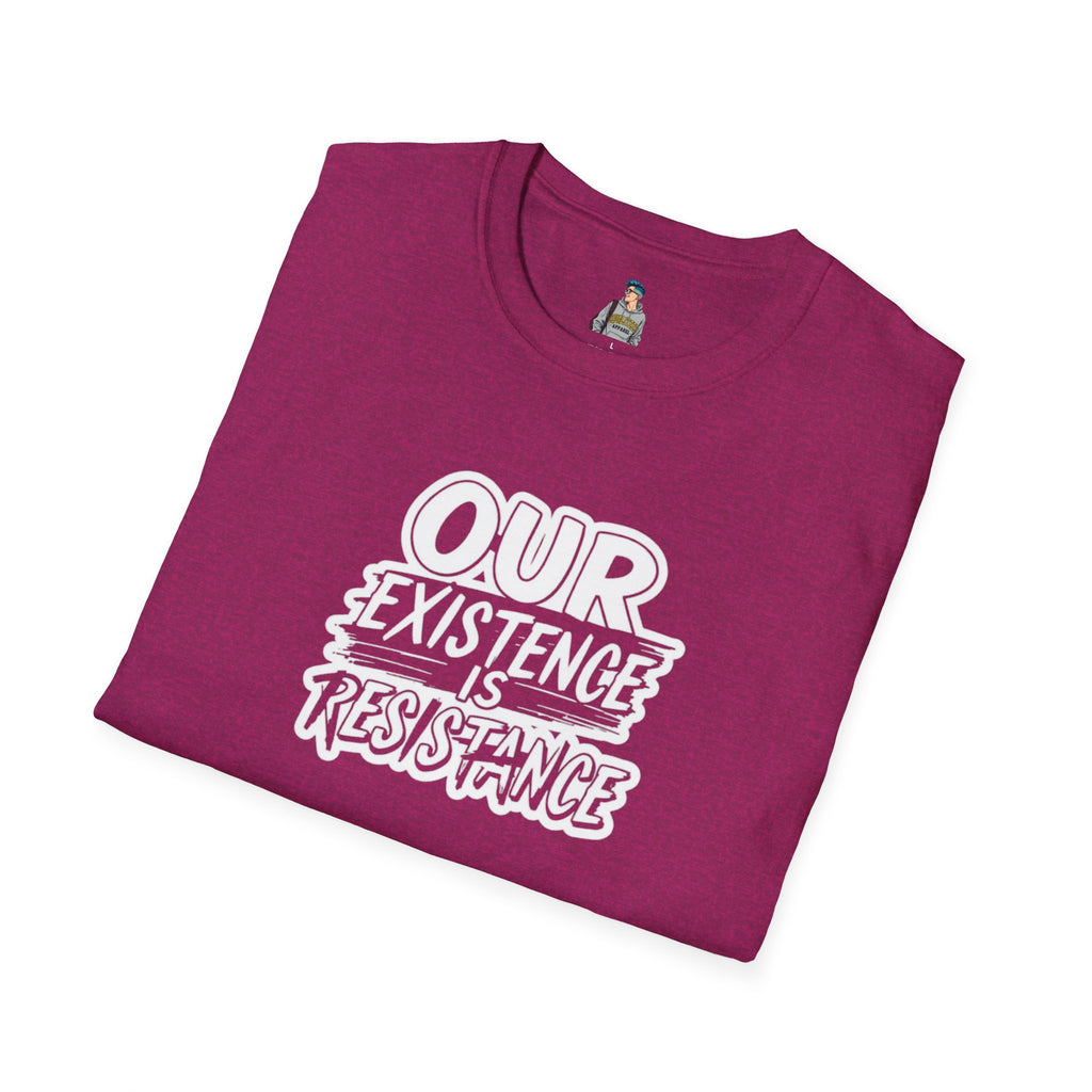 Unisex Softstyle T-Shirt - "Our Existence is Resistance" Statement Tee