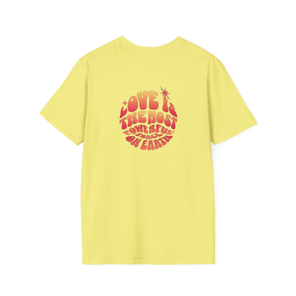 Love is the Most Powerful Force on Earth Unisex Softstyle T-Shirt