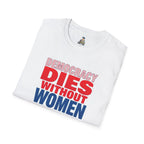 Democracy Dies Without Women Unisex Softstyle T-Shirt