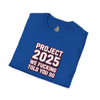 Project 2025 We F**KING Told You So Political Protest Tee