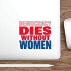 Die-Cut Stickers - DEMOCRACY DIES WITHOUT WOMEN