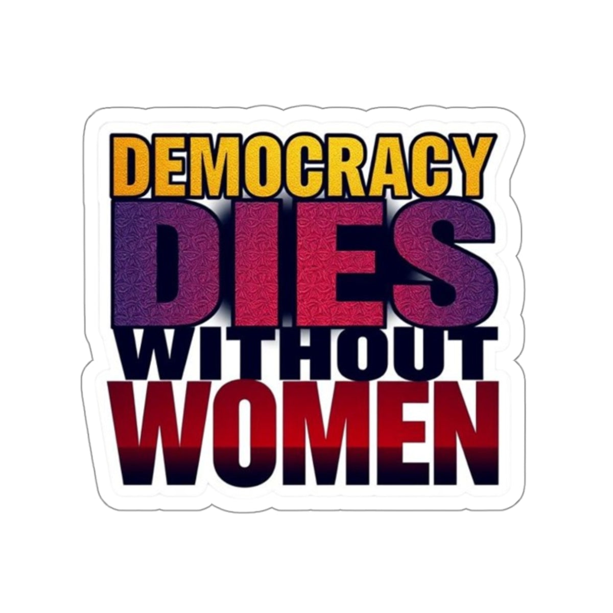 Die-Cut Stickers - DEMOCRACY DIES WITHOUT WOMEN