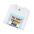 You Don't Know Me Enough to Hate Me Inclusive Pride T-Shirt - Unisex Softstyle Tee for Casual Wear