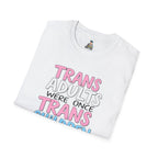 Trans Adults Were Once Trans Children Unisex Tee