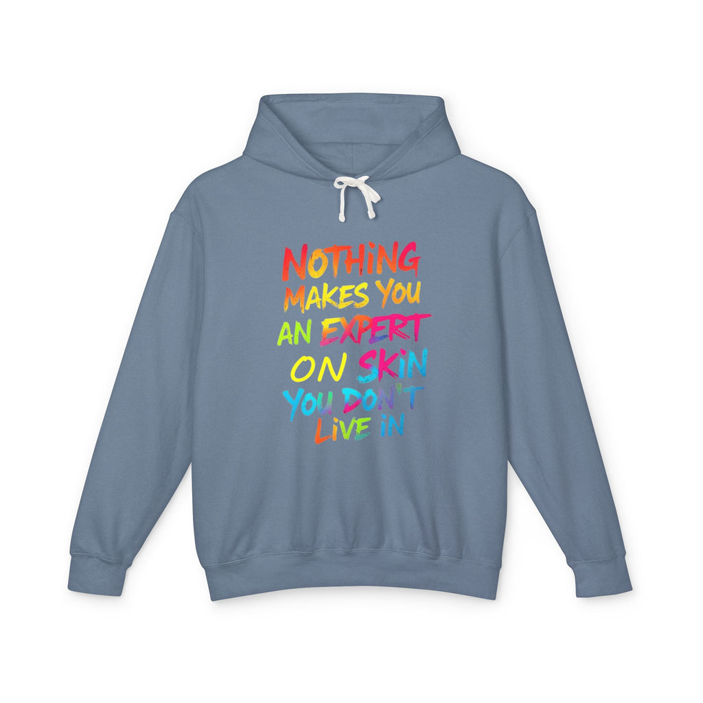 Unisex Lightweight Hooded Sweatshirt - Nothing Makes You an Expert on Skin You Don't Live In