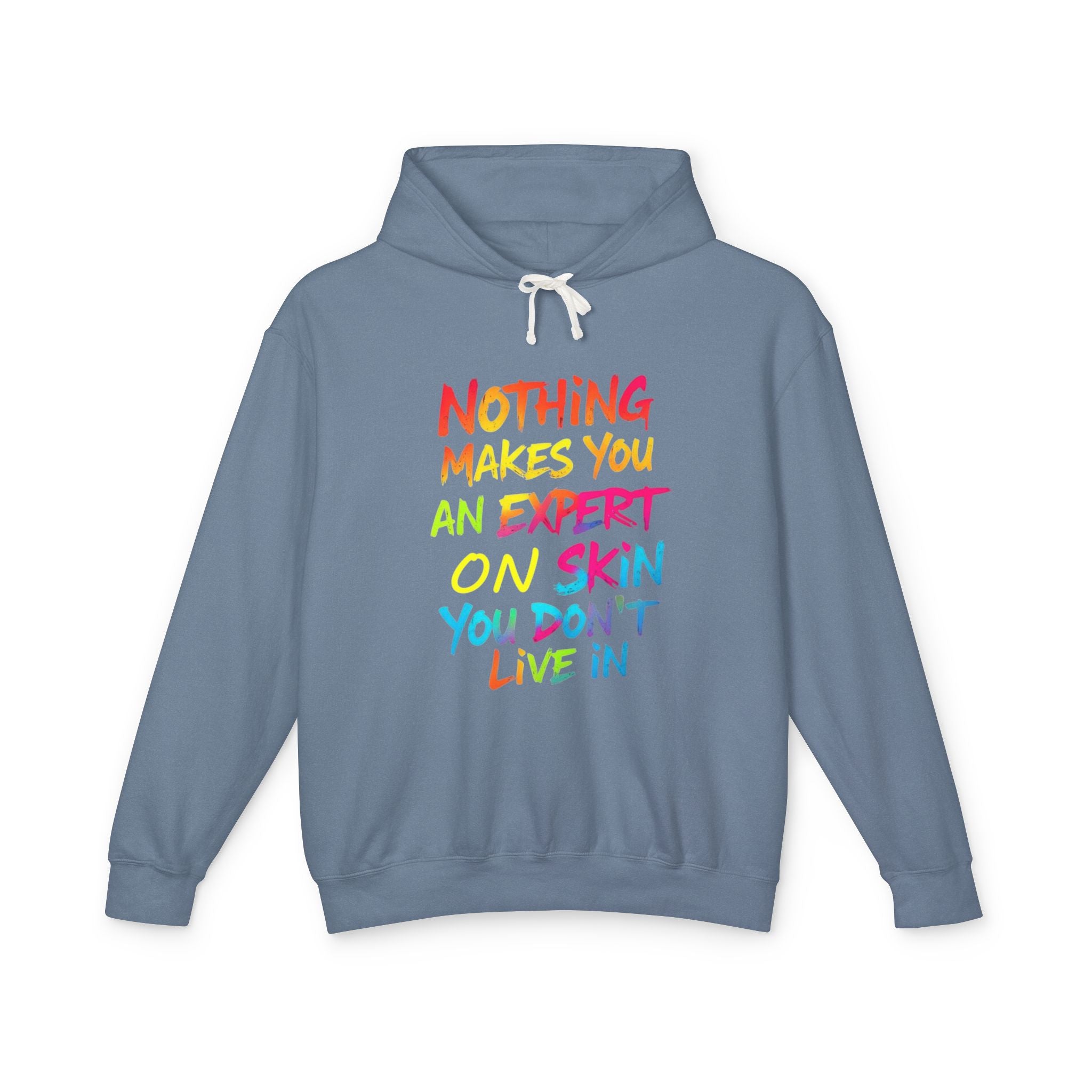 Unisex Lightweight Hooded Sweatshirt - Nothing Makes You an Expert on Skin You Don't Live In