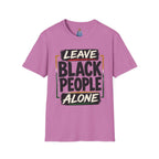 T-Shirt — "Leave Black People Alone" Social Justice Statement Tee