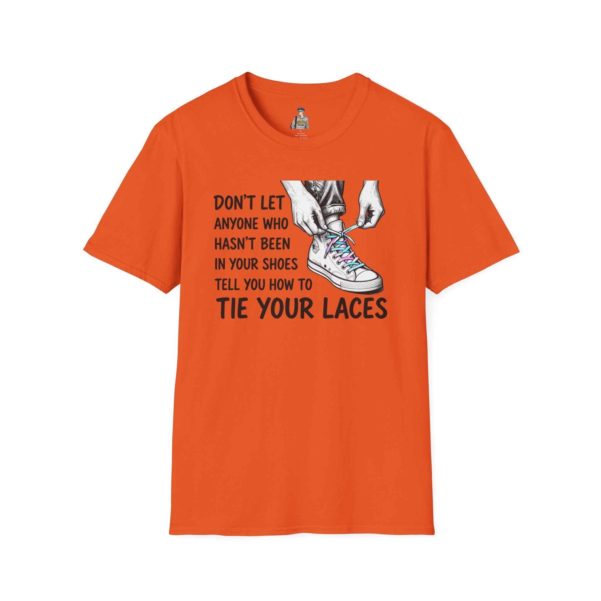 T-Shirt — “Don’t Let Anyone Who Hasn’t Been In Your Shoes Tell You How To Tie Your Laces” Trans Colors