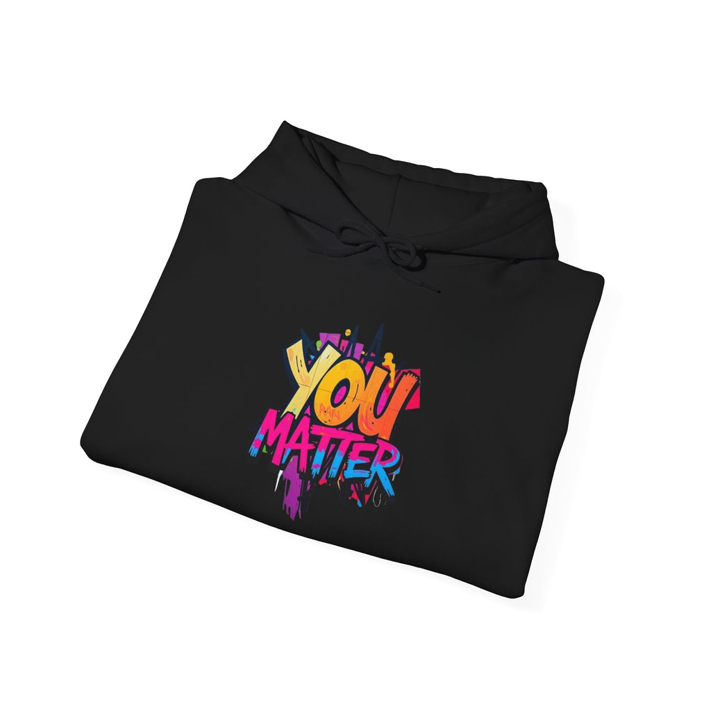 You Matter Hooded Sweatshirt - Unisex Heavy Blend - Colorful & Inspiring