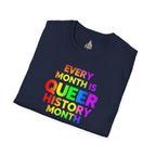 Queer History Month T-Shirt | Every Month is Queer History Month | Unisex Softstyle Tee