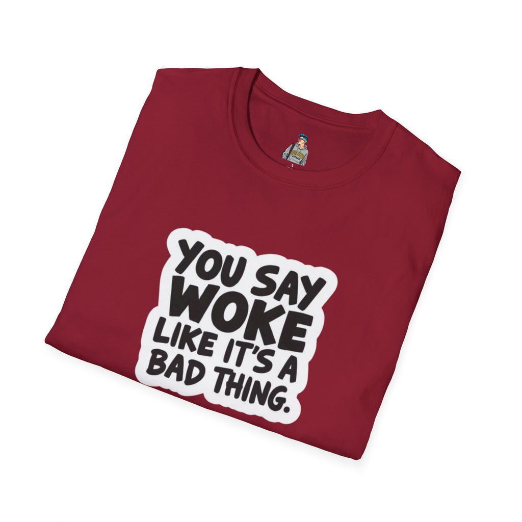 Unisex Softstyle T-Shirt - 'You Say Woke Like It's a Bad Thing'