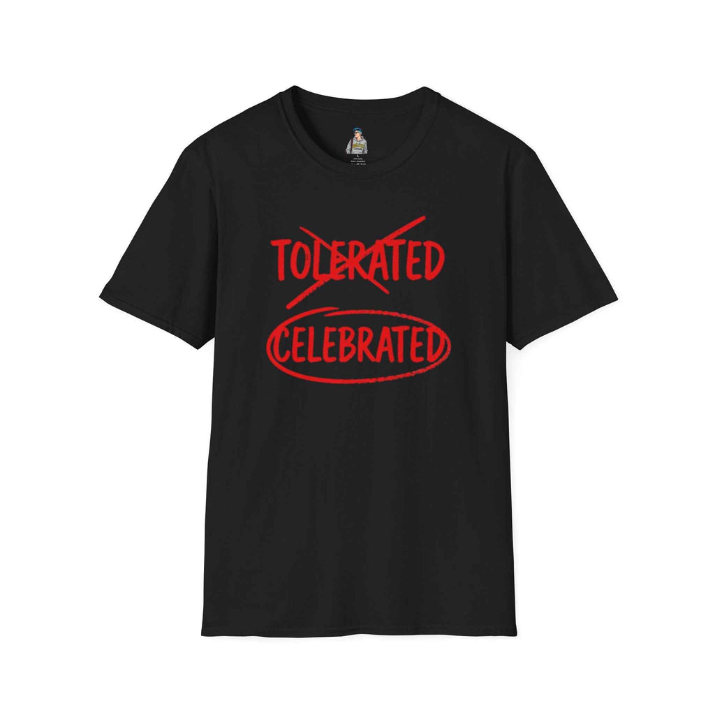 Celebrated T-Shirt — Not tolerated, Celebrated Slogan Tee