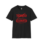 Celebrated T-Shirt — Not tolerated, Celebrated Slogan Tee