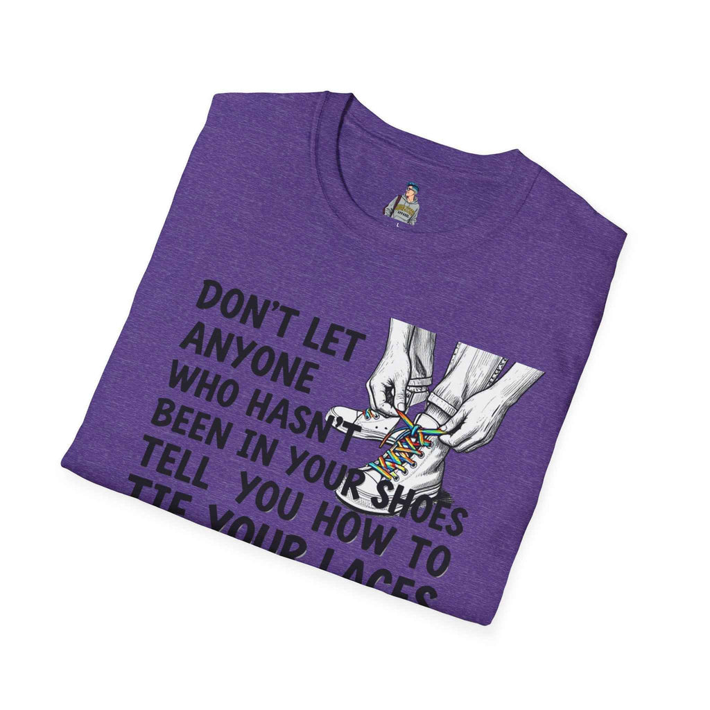 Don't Let Anyone Tell You How To Tie Your Laces T-Shirt