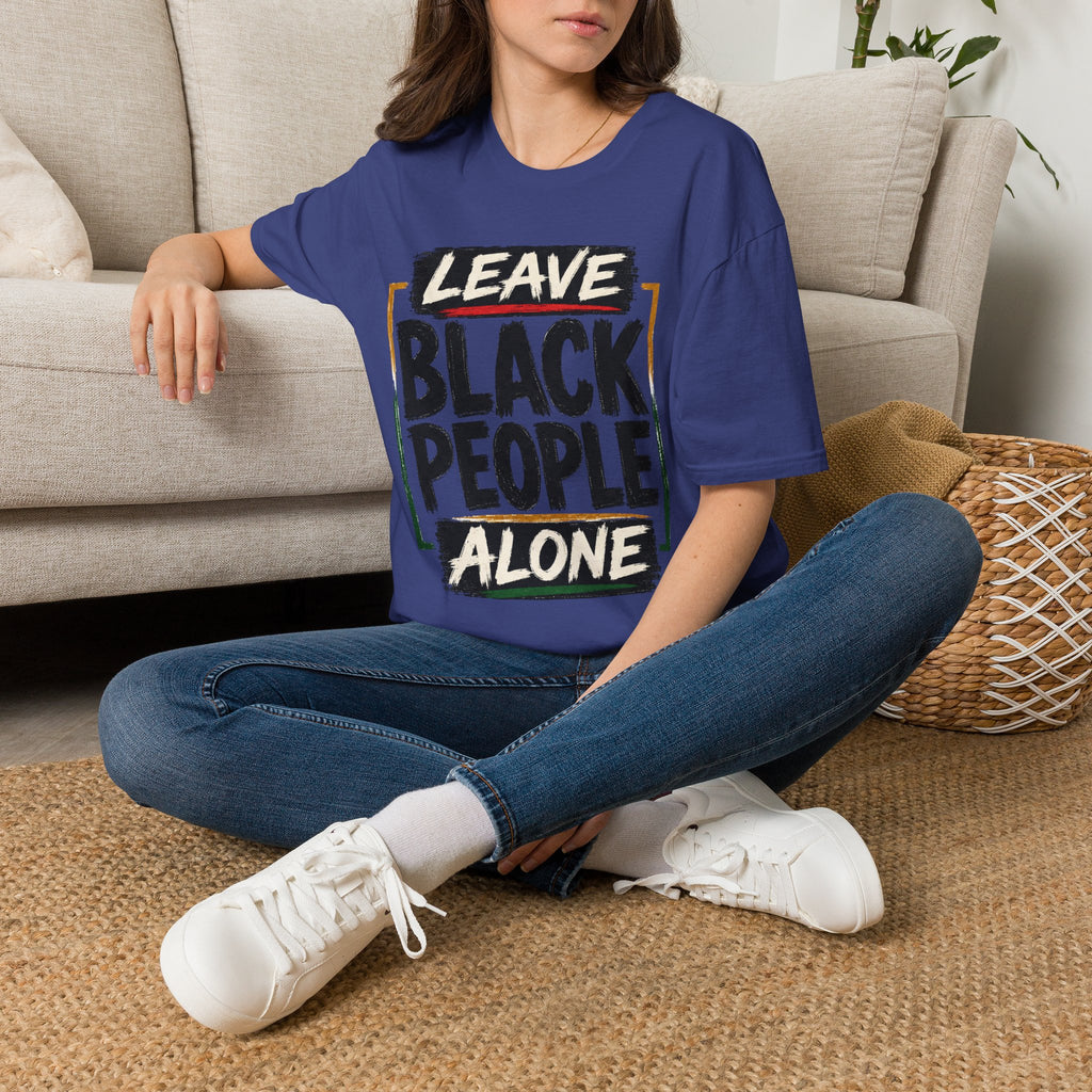 T-Shirt — "Leave Black People Alone" Social Justice Statement Tee