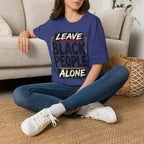 T-Shirt — "Leave Black People Alone" Social Justice Statement Tee