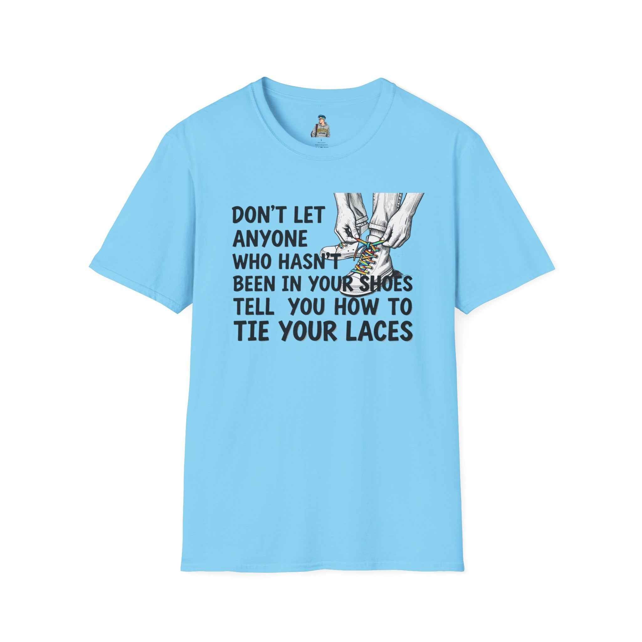 Don't Let Anyone Tell You How To Tie Your Laces T-Shirt