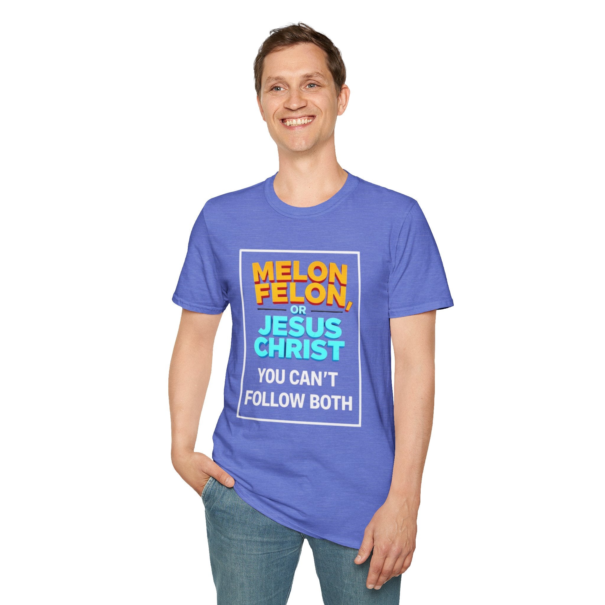 Political Unisex T-Shirt - Melon Felon or Jesus Christ? You Can't Follow Both
