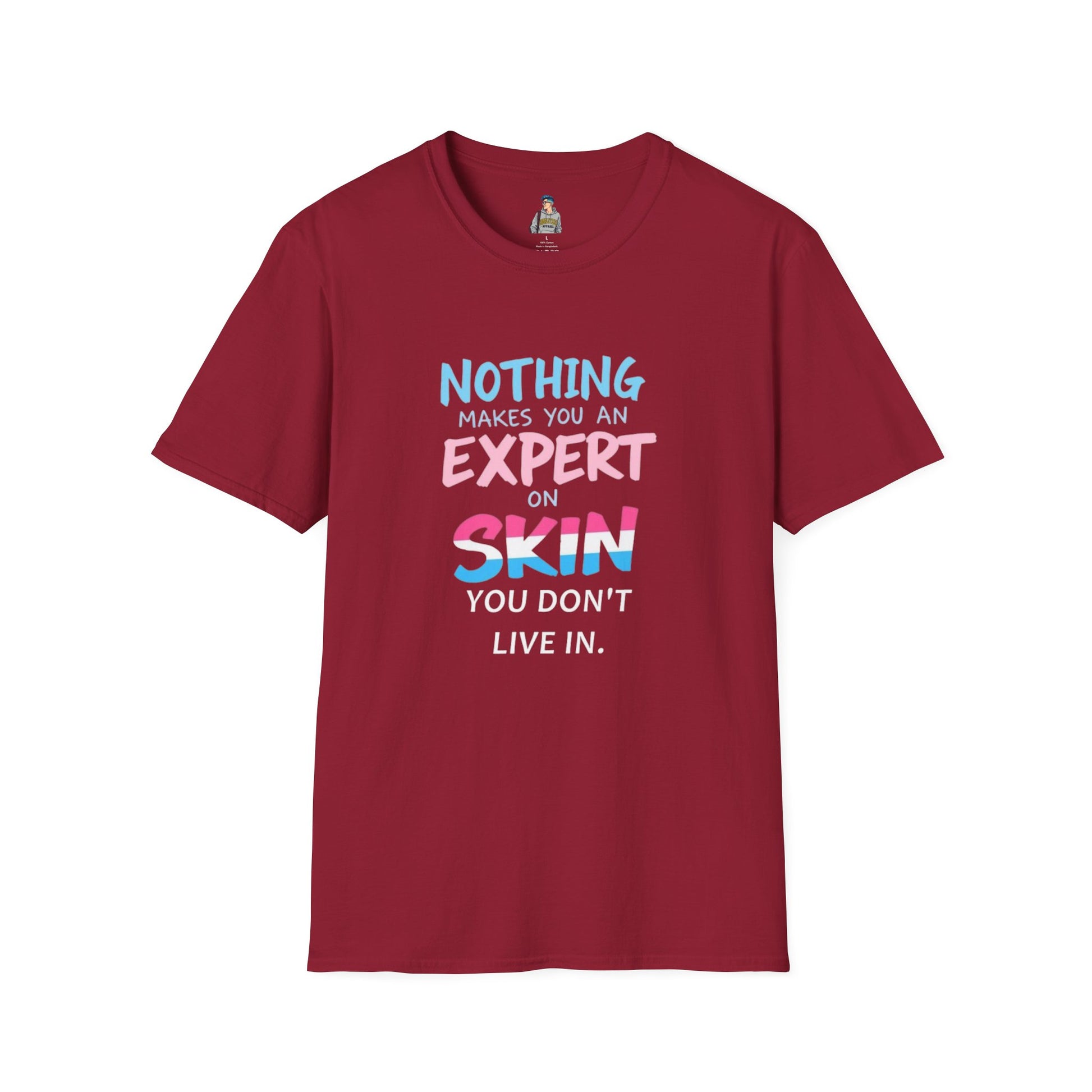 Nothing Makes You an Expert on Skin You Don't Live In Trans Awareness Tee
