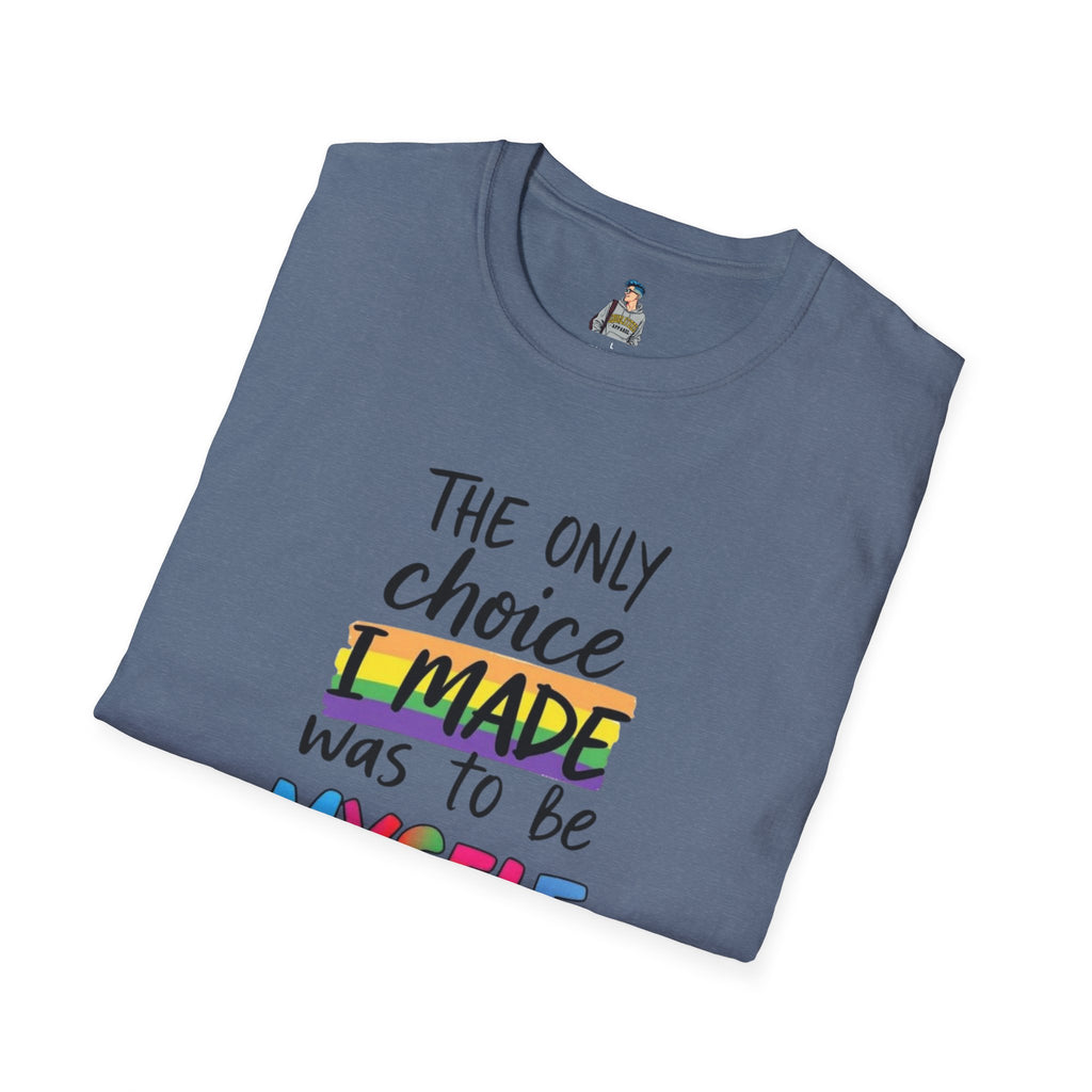 The Only Choice I MADE Was to Be MYSELF - Softstyle Unisex T-Shirt