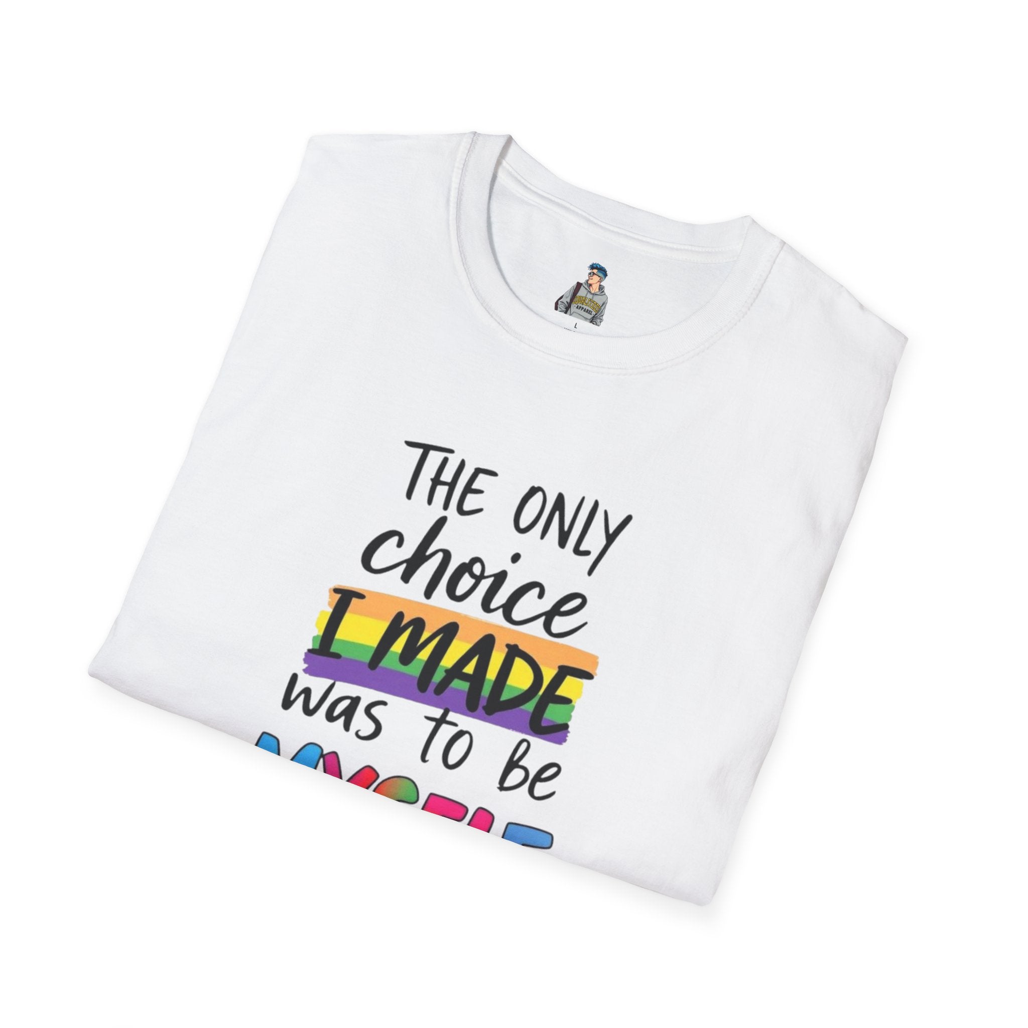 The Only Choice I MADE Was to Be MYSELF - Softstyle Unisex T-Shirt