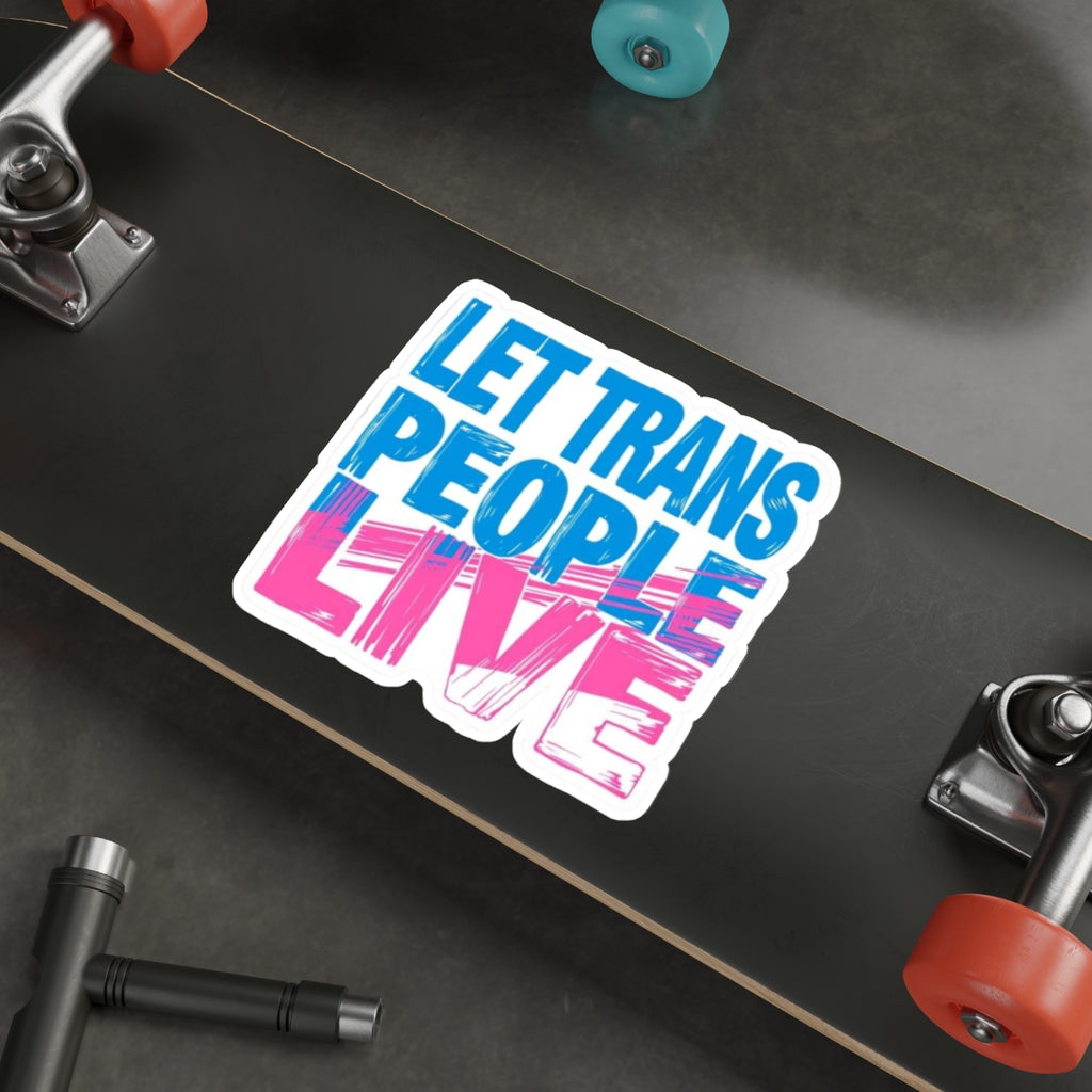 Die-Cut Stickers - LET TRANS PEOPLE LIVE