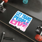 Die-Cut Stickers - LET TRANS PEOPLE LIVE