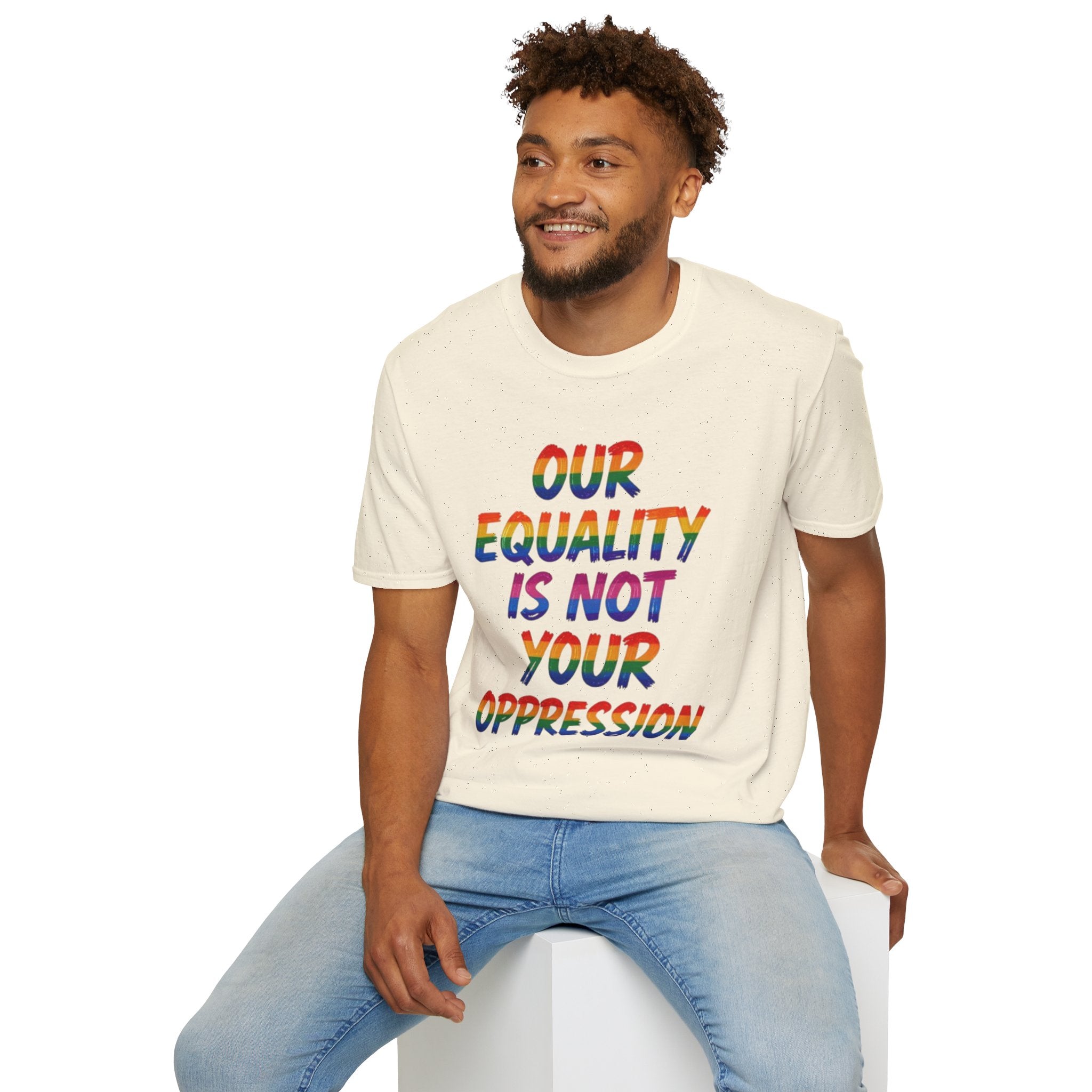 LGBTQ+ Pride T-Shirt — "Our Equality Is Not Your Oppression" Statement Tee