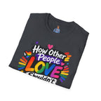 How Other People Love Rainbow T-Shirt — Inspirational LGBTQ+ Pride Tee