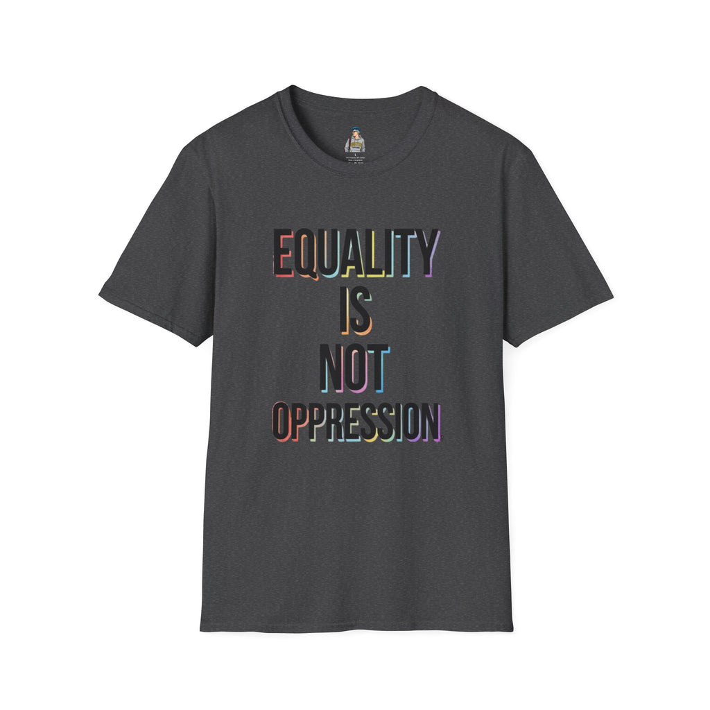 Equality Is Not Oppression T-Shirt