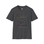 Equality Is Not Oppression T-Shirt