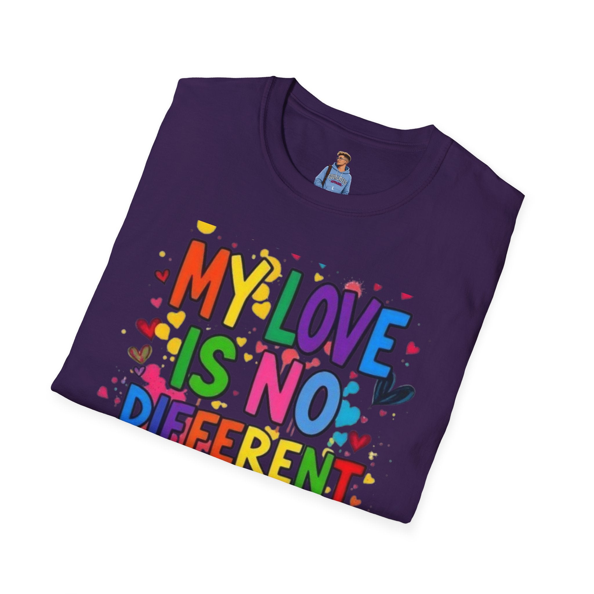 My Love is No Different Than Yours Pride Unisex T-Shirt