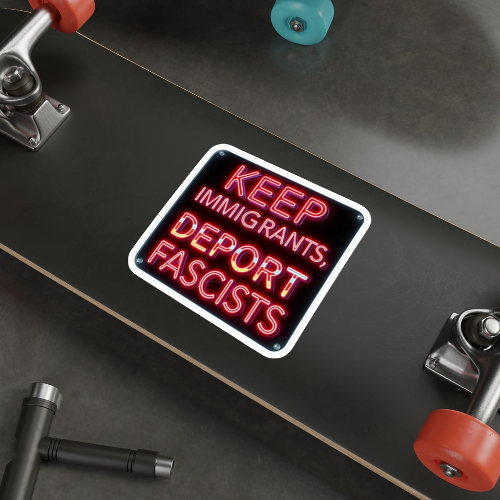 Die-Cut Stickers -  Neon Sign colors Keep Immigrants, Deport Fascists