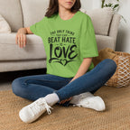 T-Shirt — "The Only Thing That Can Beat Hate Is Love" Inspirational Tee