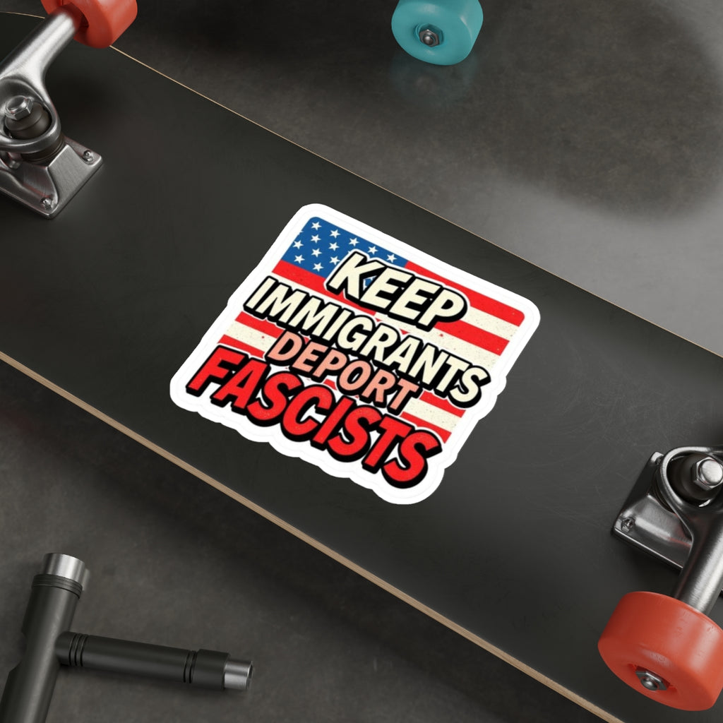 Die-Cut Stickers - Keep Immigrants Deport Fascists Protest Sticker