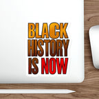 Die-Cut Stickers - BLACK HISTORY IS NOW