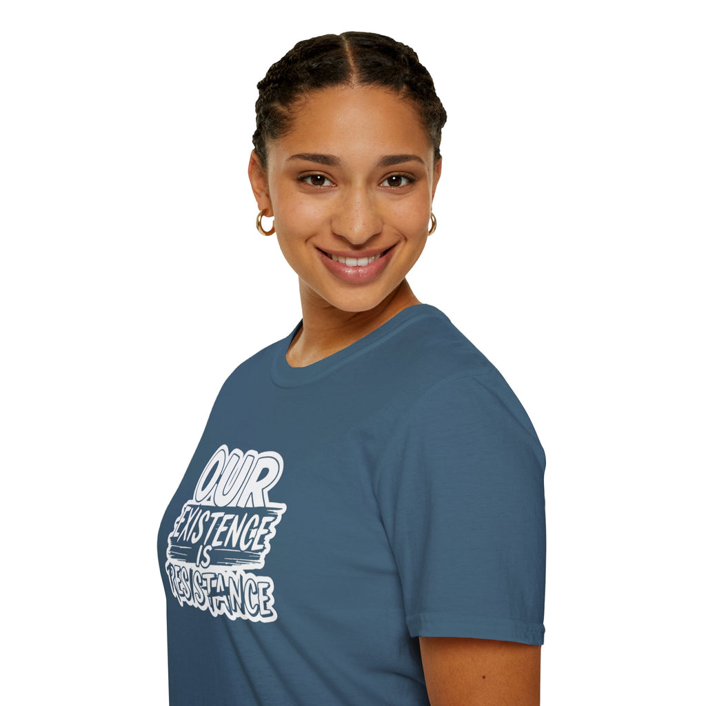Our Existence is Resistance T-Shirt