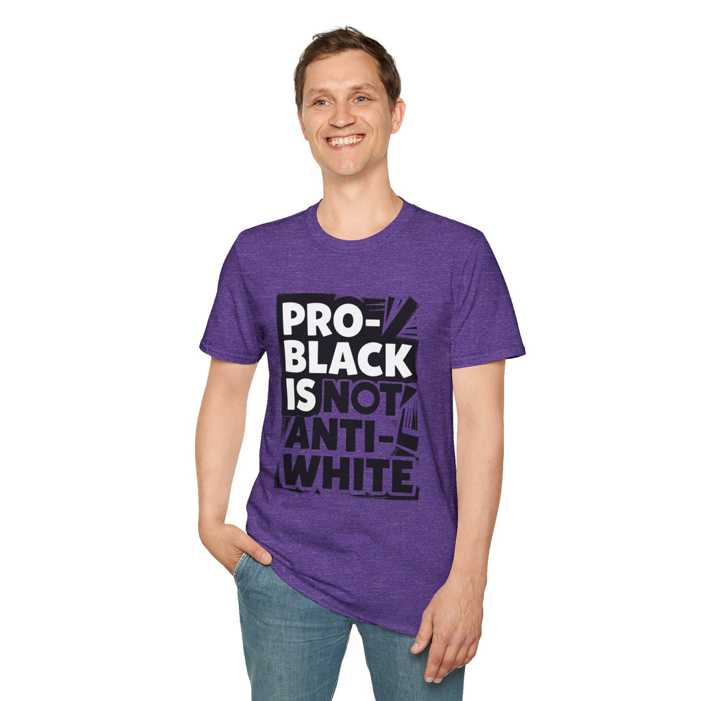Pro-Black Is Not Anti-White Statement T-Shirt