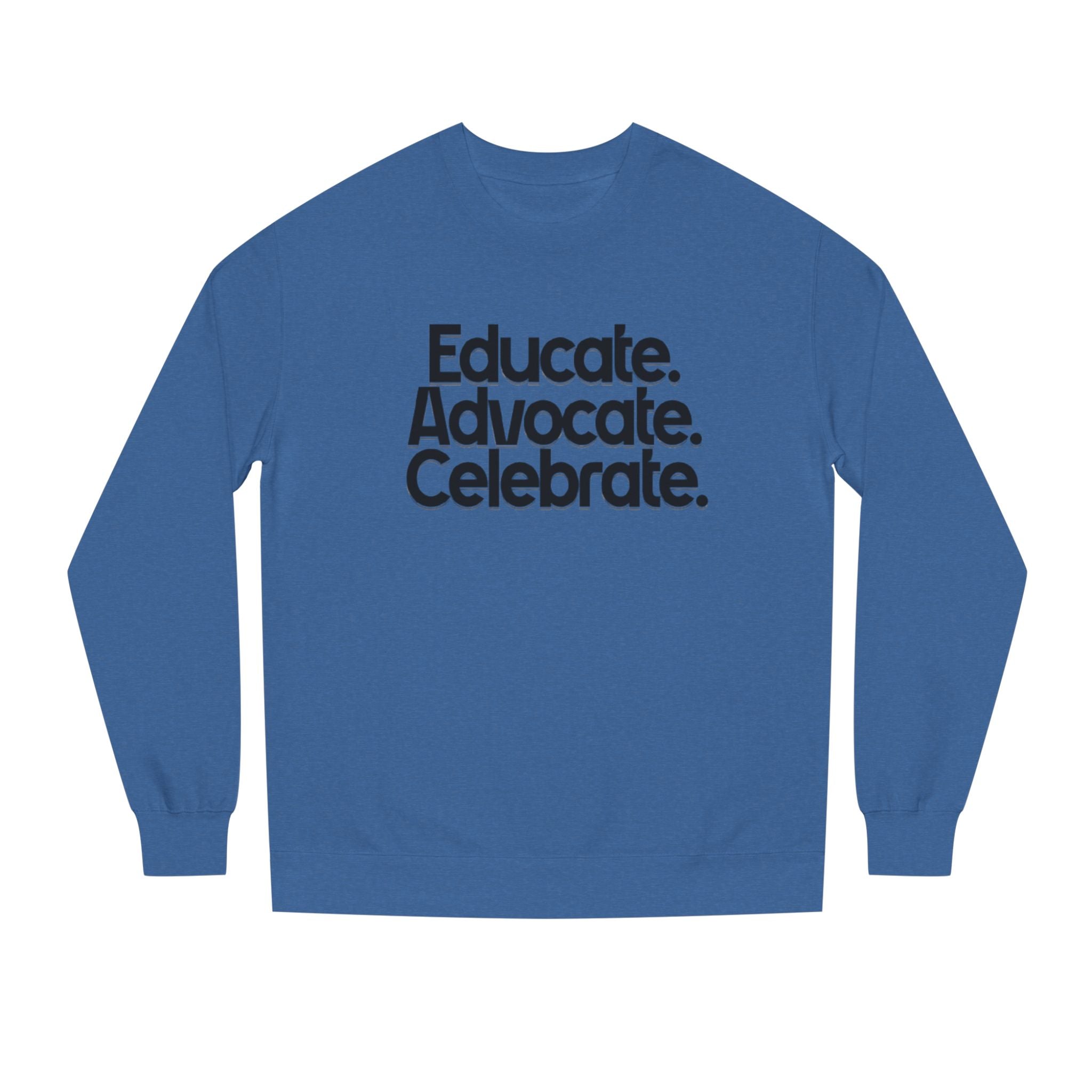 Educate, Advocate, Celebrate Unisex Crew Neck Sweatshirt - Empowerment Apparel